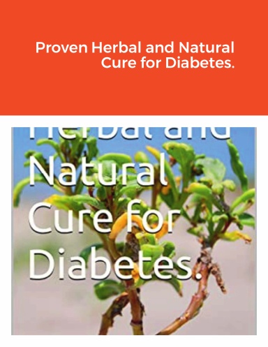 Proven Herbal and Natural Cure for Diabetes.