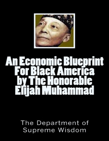 An Economic Blueprint For Black America by The Honorable Elijah Muhammad