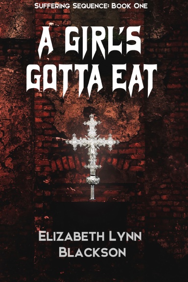 A Girl's Gotta Eat: Suffering Sequence: Book One Hardcover Edition