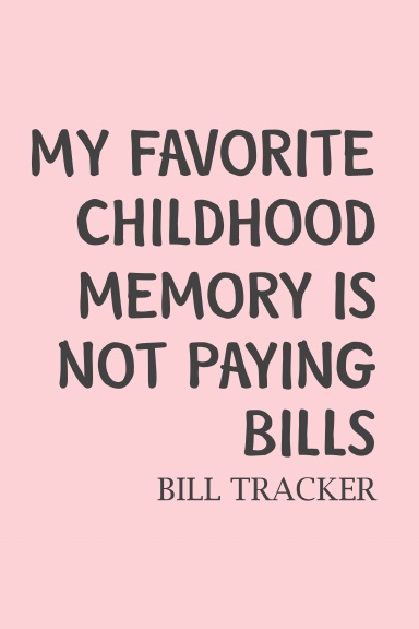 My Favorite Childhood Memory Is Not Paying Bills