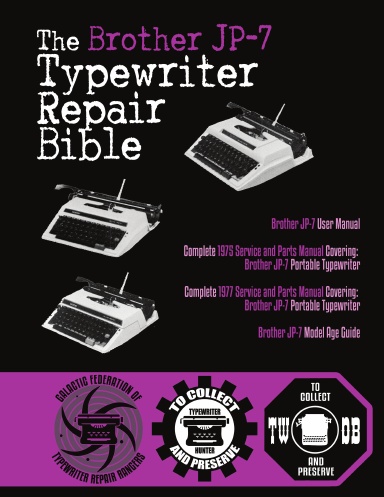 The Brother JP-7 Typewriter Repair Bible