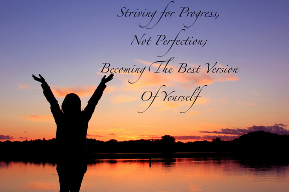 STRIVE FOR PROGRESS, NOT PERFECTION