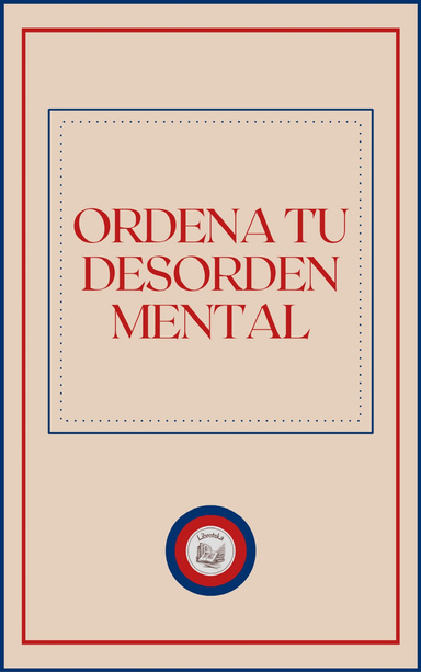 ORDENA TU DESORDEN MENTAL