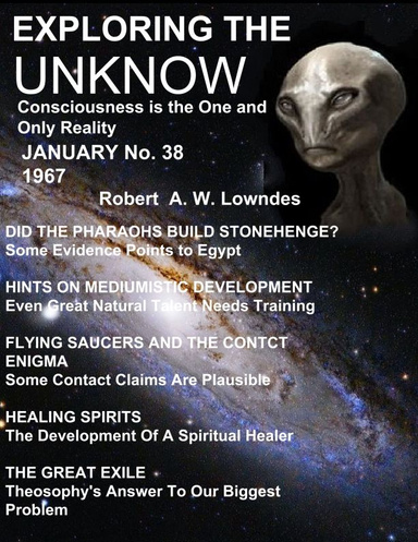 EXPLORING THE  UNKNOW. Consciousness is the One and  Only Reality  January No. 38 1967