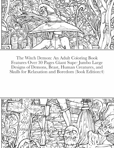 The Witch Demon: An Adult Coloring Book Features Over 30 Pages Giant Super Jumbo Large Designs of Demons, Beast, Human Creatures, and Skulls for Relaxation and Boredom (Book Edition:4)