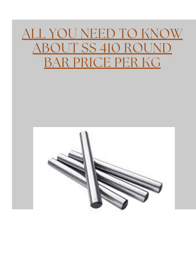 All You Need to Know About SS 410 Round Bar Price Per kg