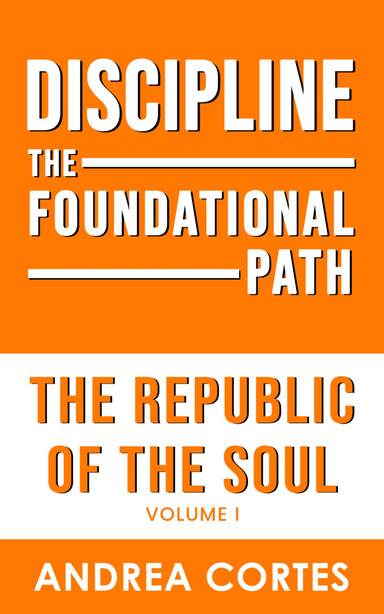 The Republic of the Soul : Volume 1 - Discipline: The Foundational Path