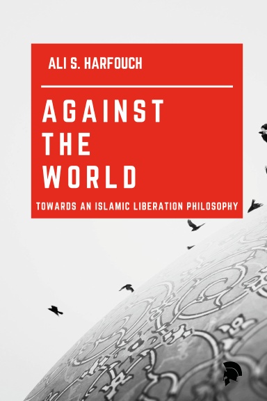 Against the World: Toward an Islamic Liberation Philosophy