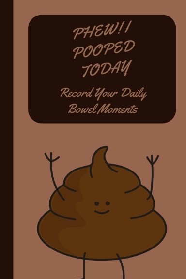 Phew! I Pooped Today