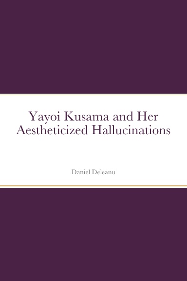 Yayoi Kusama and Her Aestheticized Hallucinations