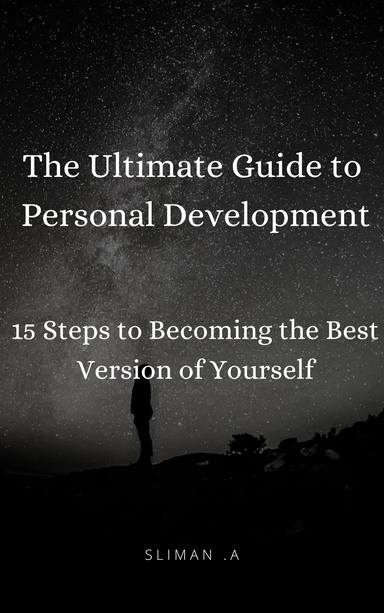 The Ultimate Guide to Personal Development: 15 Steps to Becoming the Best Version of Yourself