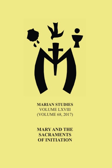 Marian Studies Vol. LXVIII (2017): Mary and the Sacraments of Initiation