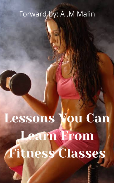 Lessons You Can Learn From Fitness Classes