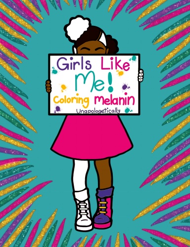 Girls Like Me! Coloring Melanin Unapologetically