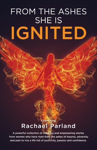 FROM THE ASHES SHE WAS IGNITED