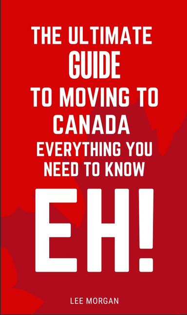 The Ultimate Guide to Moving to Canada Everything You Need to Know