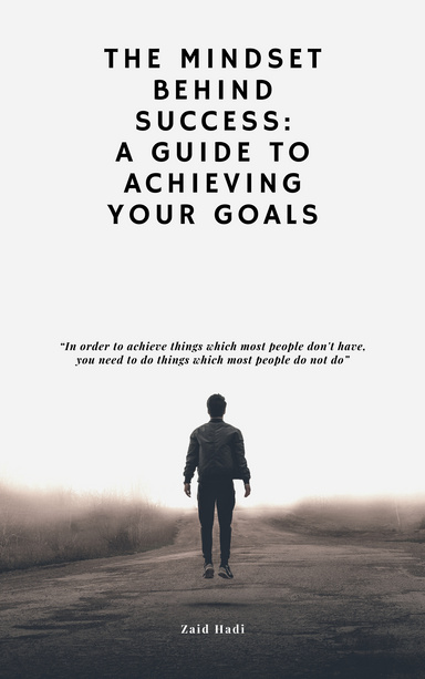 The Mindset Behind Success: A Guide To Achieving Your Goals