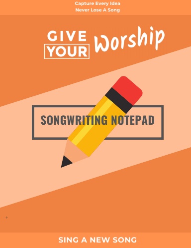 Give Your Worship Songwriting Notepad