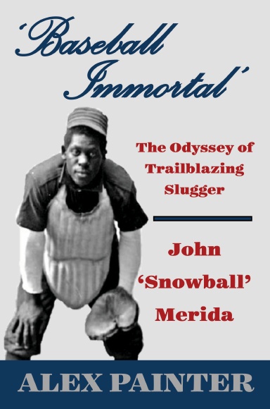 'Baseball Immortal': The Odyssey of Trailblazing Slugger John ‘Snowball’ Merida