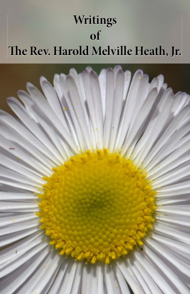 Writings of The Rev. Harold Melville Heath, Jr.