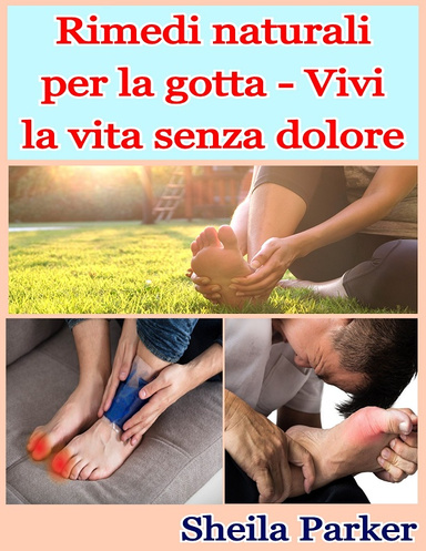 Rimedi naturali per la gotta - Vivi la vita senza dolore
