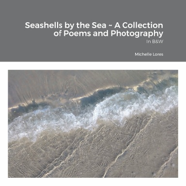 Seashells by the Sea ~ A Collection of Poems and Photography