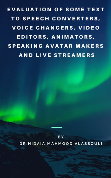 Evaluation of Some Text to Speech Converters, Voice Changers, Video Editors, Animators, Speaking Avatar Makers  and Live Streamers