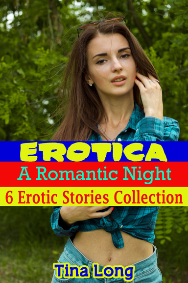 Erotica: A Romantic Night: 6 Erotic Stories Collection