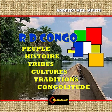 République Démocratique du Congo. PEUPLE, HISTOIRE, TRIBUS, CULTURES ET TRADITIONS. Introduction à la congolitude.