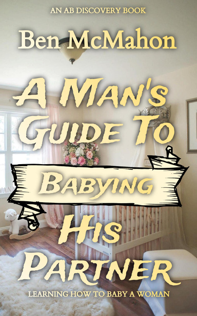 A Man's Guide to Babying His Partner