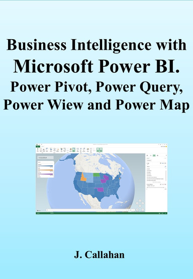 Business Intelligence with MICROSOFT POWER BI. Power Pivot, Power Query, Power View and Power Map