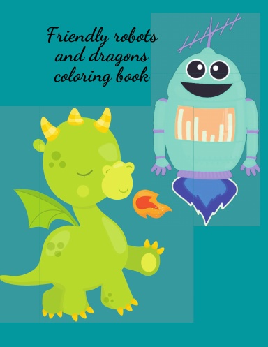 Friendly robots and dragons coloring book