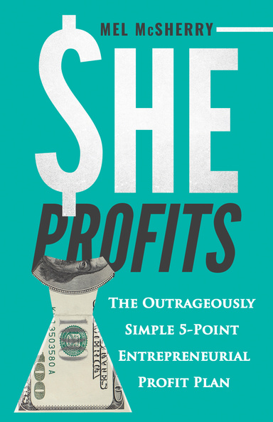 She Profits- The Outrageously Simple 5 Point Entrepreneurial Profit Plan