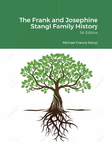 The Frank and Josephine Stangl Family History 1st Edition