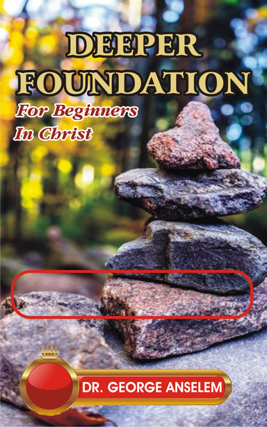 DEEPER FOUNDATION  FOR  BEGINNERS IN CHRIST.