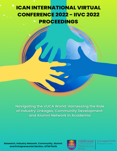 ICAN INTERNATIONAL VIRTUAL CONFERENCE 2022 (IIVC 2022) PROCEEDINGS – Navigating the VUCA World: Harnessing the Role of Industry Linkages, Community Development and Alumni Network in Academia