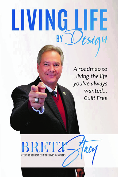 Living Life by Design: A roadmap to living the life you've always wanted...Guilt Free!