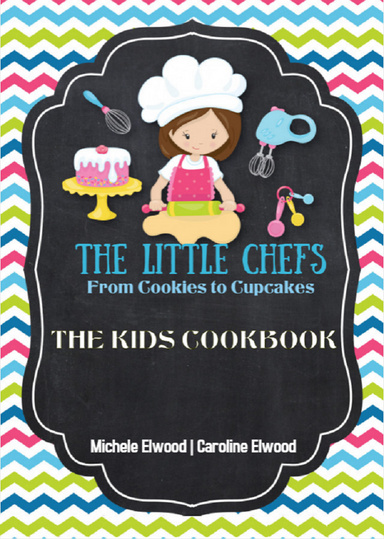 The Little Chefs; From Cookies to Cupcakes The Kids Cookbook