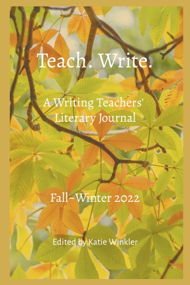 Teach. Write.: A Writing Teachers' Literary Journal