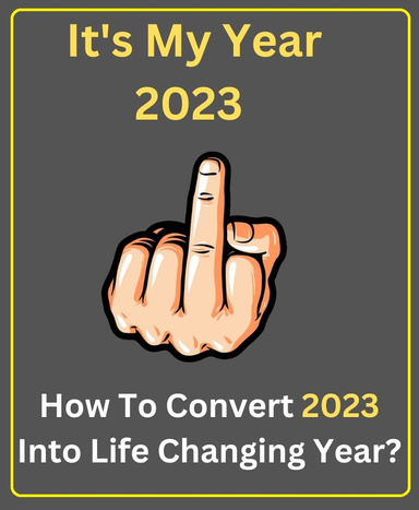 It’s My Year 2023 - How To Convert 2023 Into Life Changing Year?