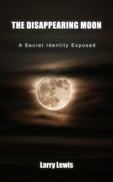 The Disappearing Moon  -  A Secret Identity Exposed
