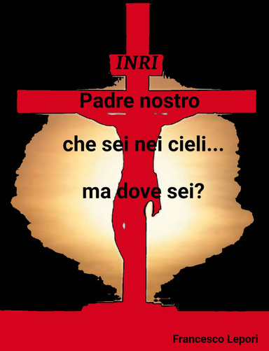 Padre nostro che sei nei cieli...ma dove sei?