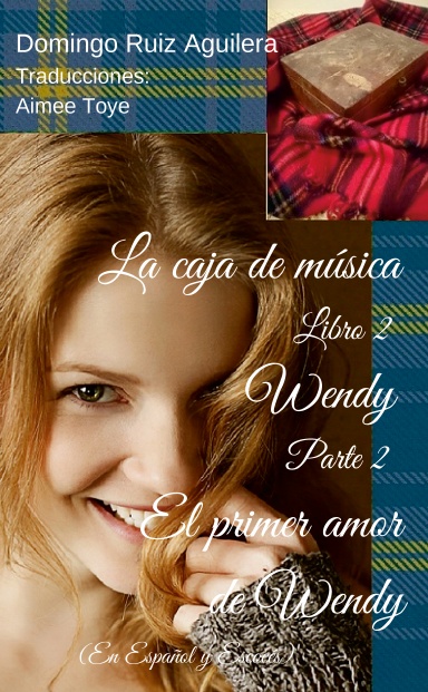 LA CAJA DE MUSICA libro 2 WENDY Parte 2 EL PRIMER AMOR DE WENDY (En Español y Escocés)