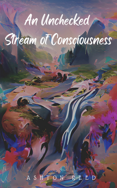 An Unchecked Stream of Consciousness