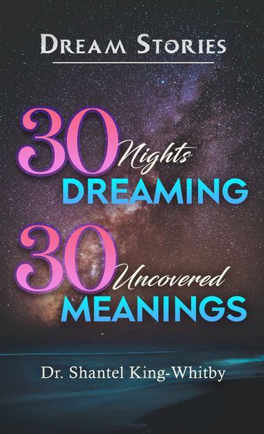 Dream Stories:  30 Nights Dreaming, 30 Uncovered Meanings