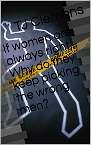 If women are always right, Why do they keep picking the wrong men?