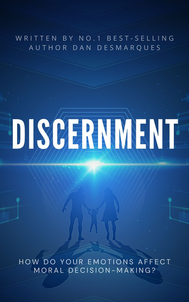 Discernment: How Do Your Emotions Affect Moral Decision-Making?