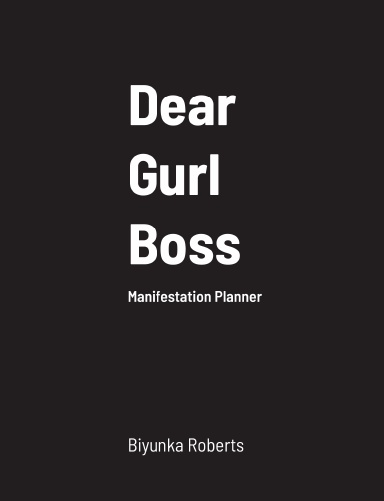 Dear Gurl Bosss:  Manifestation Planner