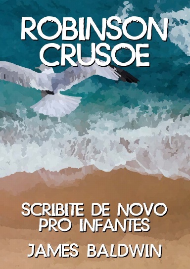 Robinson Crusoe scribite de novo pro infantes