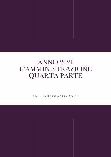 ANNO 2021 L’AMMINISTRAZIONE QUARTA PARTE